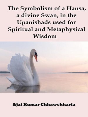 cover image of The Symbolism of a Hansa, a divine Swan, in the Upanishads used for Spiritual and Metaphysical Wisdom